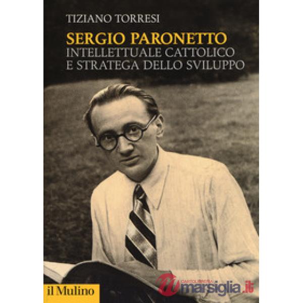 Sergio Paronetto. Intellettuale cattolico e stratega dello svilupppo