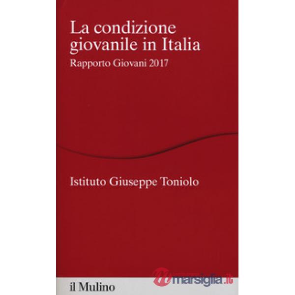 Condizione giovanile in Italia. Rapporto giovani 2017 (La)