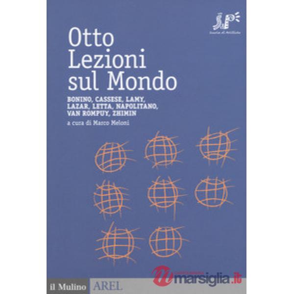 Otto lezioni sul mondo. Bonino, Cassese, Lamy, Lazar, Letta, Napolitano, Van Rom