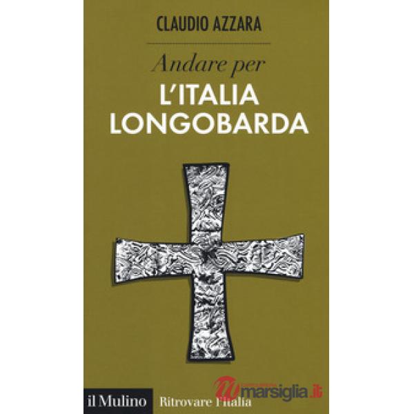 Andare per l'Italia longobarda