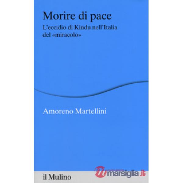 Morire di pace. L'eccidio di Kindu nell'Italia del «miracolo»