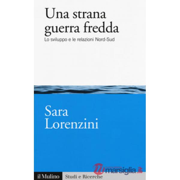 Strana guerra fredda. Lo sviluppo e  le relazioni Nord-Sud (Una)