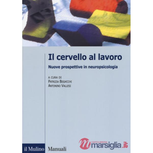 Cervello al lavoro. Nuove prospettive in neuropsicologia (Il)