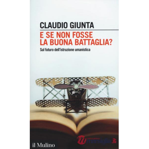 E se non fosse la buona battaglia? Sul futuro dell'istruzione umanistica