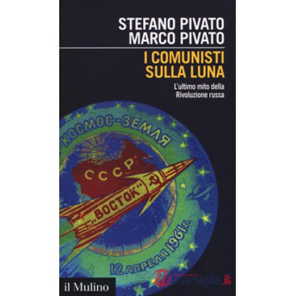 Comunisti sulla luna. L'ultimo mito della Rivoluzione russa (I)