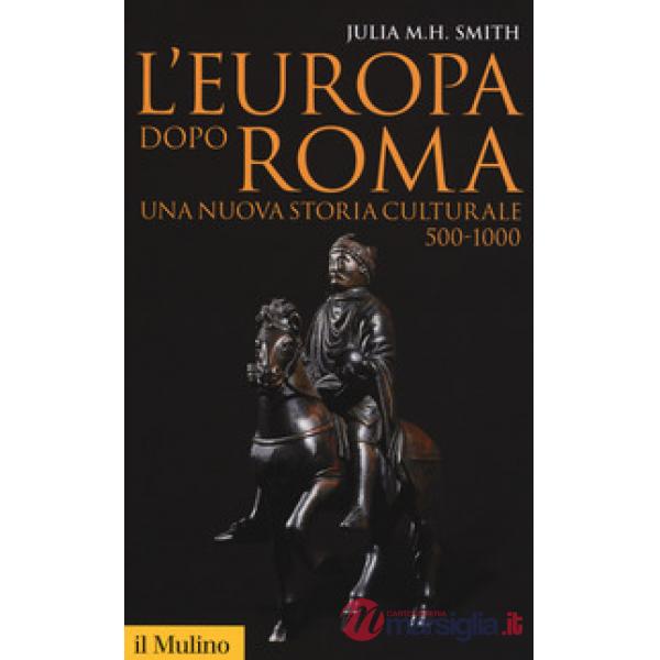 Europa dopo Roma. Una nuova storia culturale (500-1000) (L')