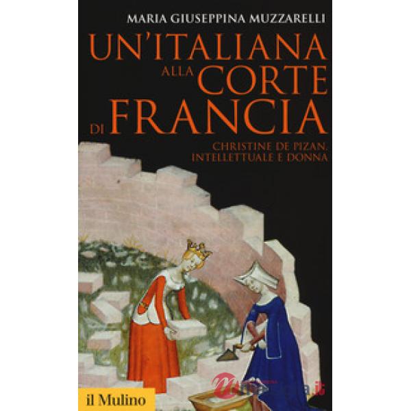 Italiana alla corte di Francia. Christine de Pizan, intellettuale e donna (Un')