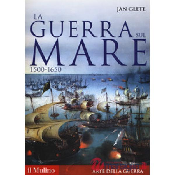 Guerra sul mare. 1500-1650 (La)