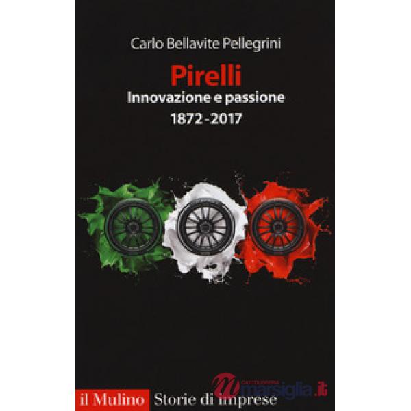 Pirelli. Innovazione e passione (1872-2017). Ediz. ampliata