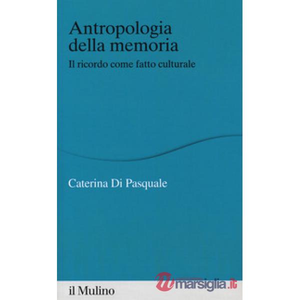 Antropologia della memoria. Il ricordo come fatto culturale