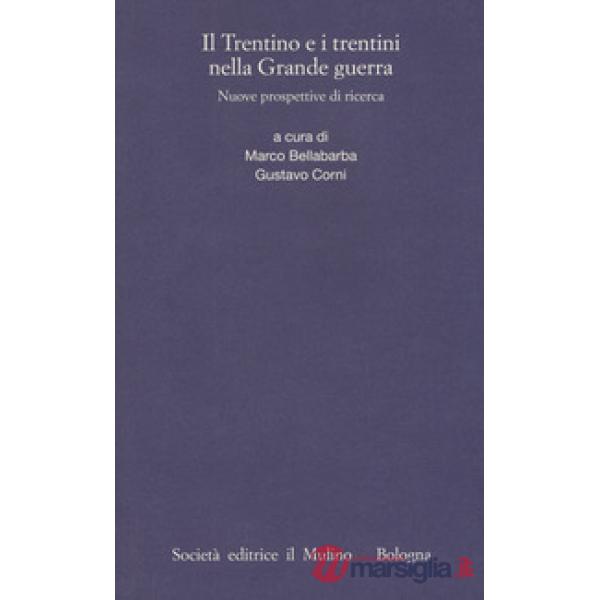 Trentino e i trentini nella Grande Guerra. Nuove prospettive di ricerca (Il)