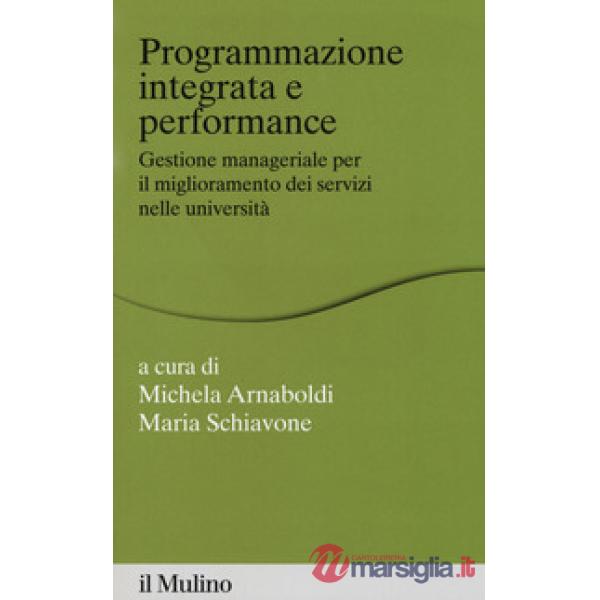 Programmazione integrata e performance. Gestione manageriale per il migliorament