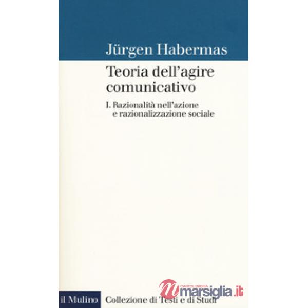 Teoria dell'agire comunicativo. Vol. 1: Razionalità nell'azione e razionalizzazione sociale