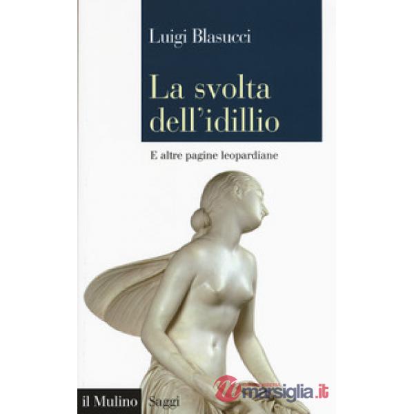 Svolta dell'idillio. E altre pagine leopardiane (La)