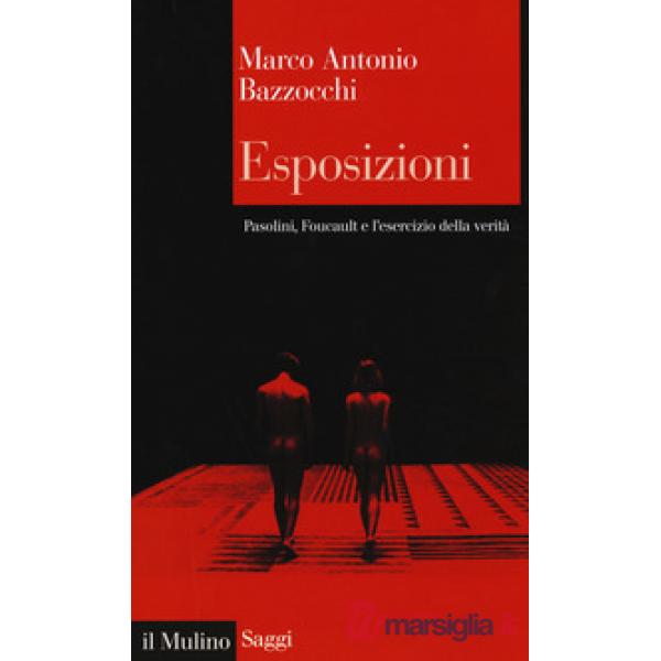 Esposizioni. Pasolini, Foucault e l'esercizio della verità