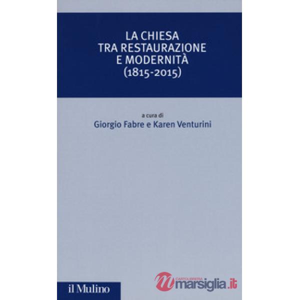 Chiesa tra restaurazione e modernità (1815-2015) (La)