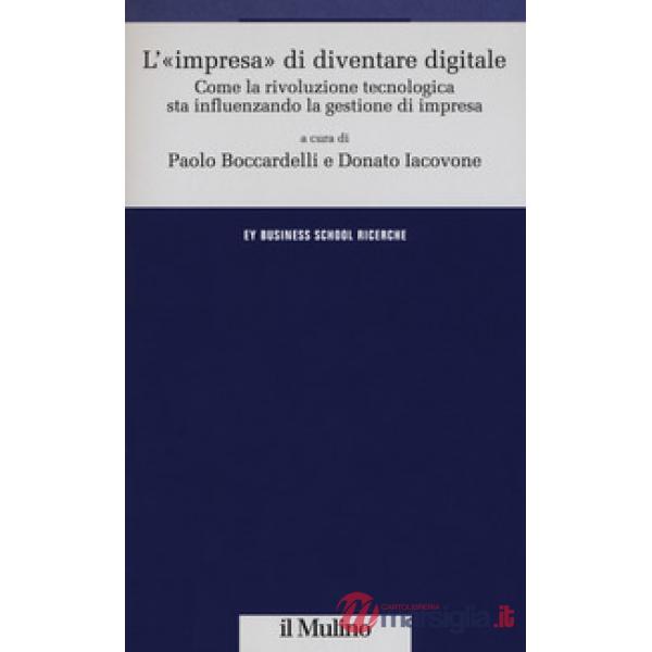 «impresa» di diventare digitale. Come la rivoluzione tecnologica sta influenzand