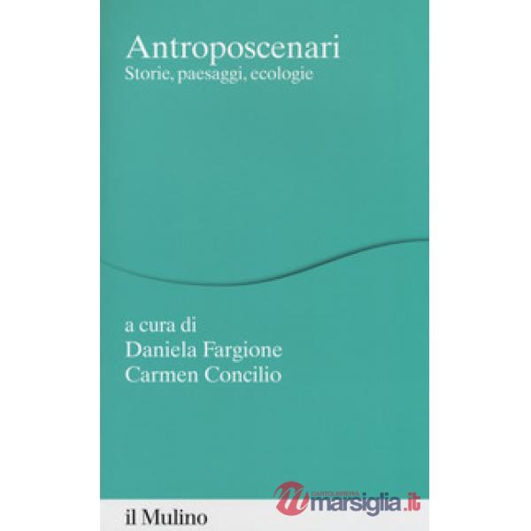 Antroposcenari. Storie, paesaggi, ecologie