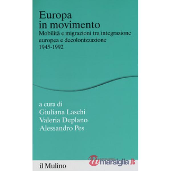 Europa in movimento. Mobilità e migrazioni tra integrazione europea e decolonizzazione, 1945-1992