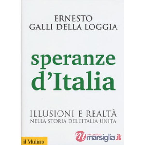 Speranze d'Italia. Illusioni e realtà nella storia dell'Italia unita