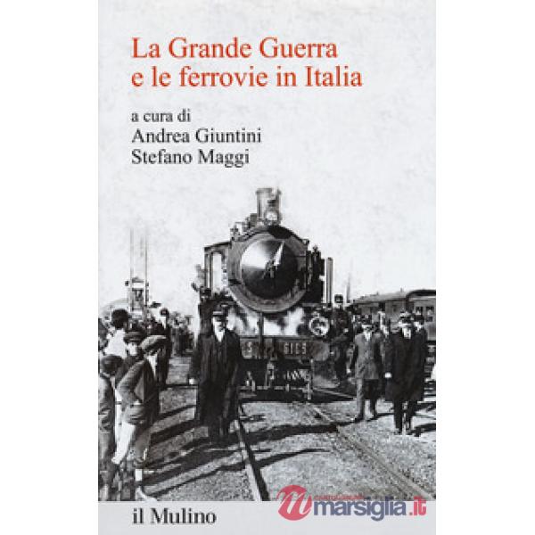 Grande Guerra e le ferrovie in Italia (La)