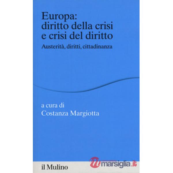 Europa: diritto della crisi e crisi del diritto. Austerità, diritti, cittadinanz