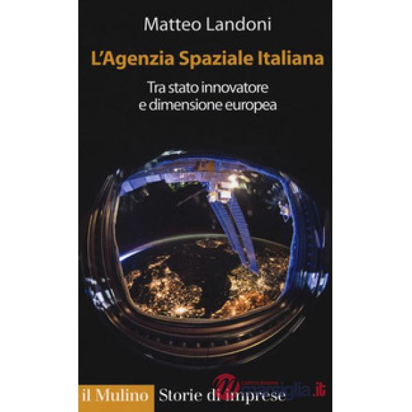 Agenzia spaziale italiana. Tra Stato innovatore e dimensione europea (L')