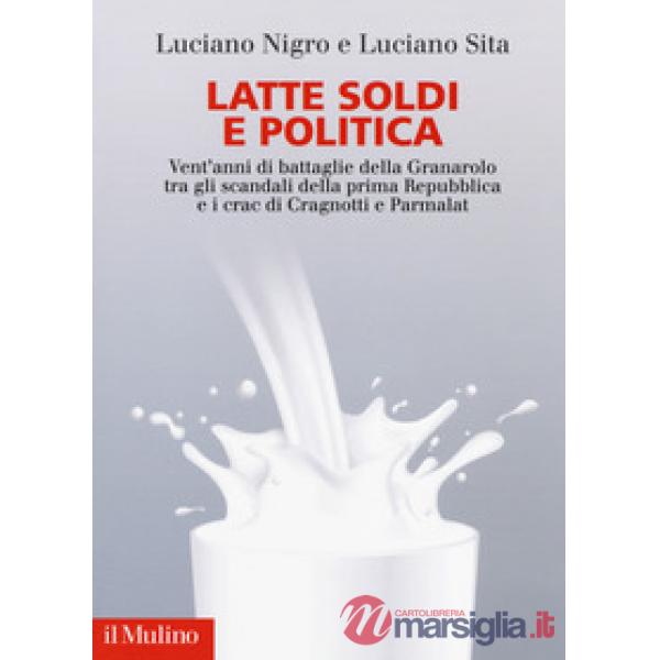 Latte soldi e politica. Vent'anni di battaglie della Granarolo tra gli scandali 