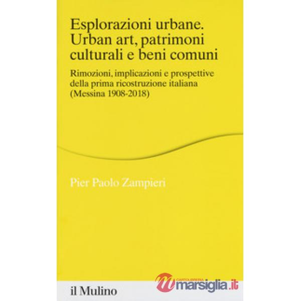 Esplorazioni urbane. Urban art, patrimoni culturali e beni comuni. Rimozioni, im