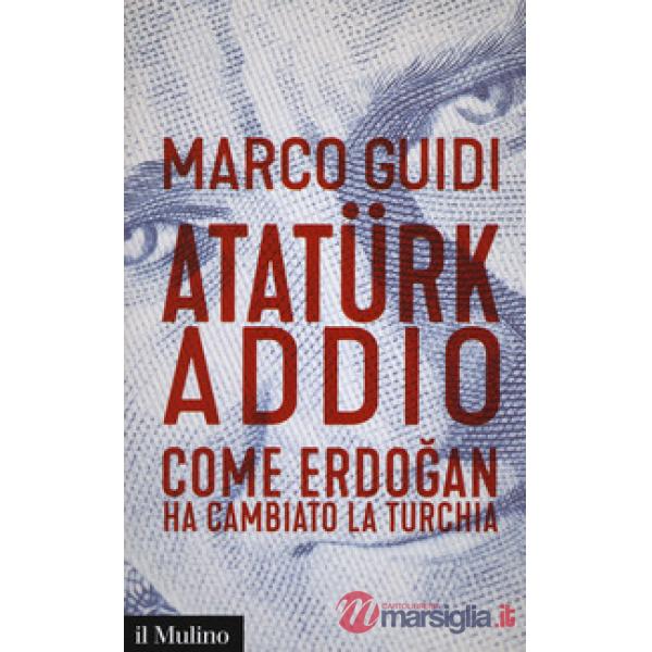 Atatürk addio. Come Erdogan ha cambiato la Turchia