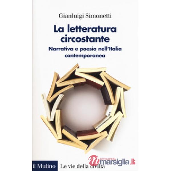 Letteratura circostante. Narrativa e poesia nell'Italia contemporanea (La)