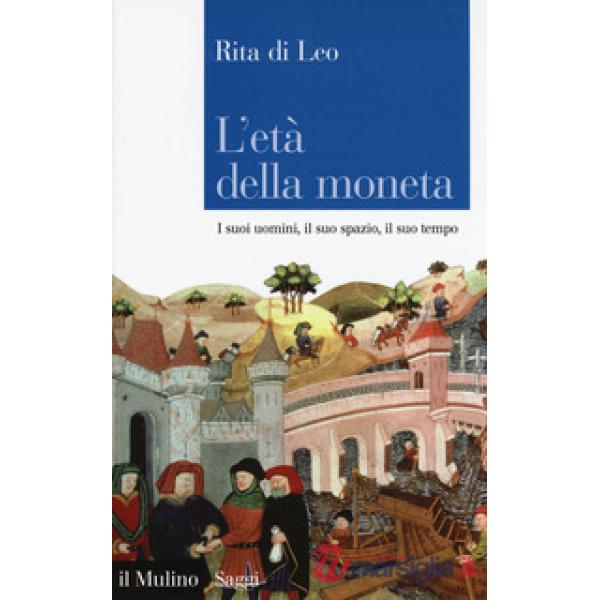 Età della moneta. I suoi uomini, il suo spazio, il suo tempo (L')