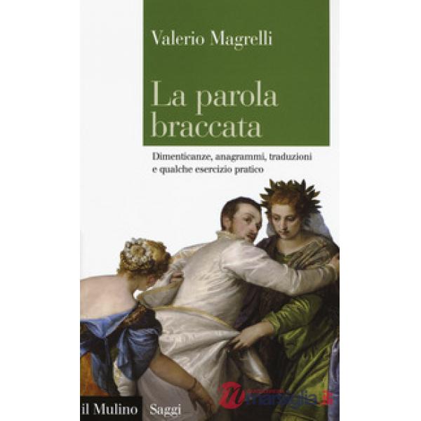 Parola braccata. Dimenticanze, anagrammi, traduzioni e qualche esercizio pratico