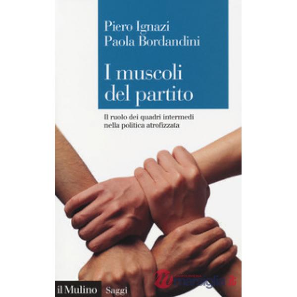 Muscoli del partito. Il ruolo dei quadri intermedi nella politica atrofizzata (I