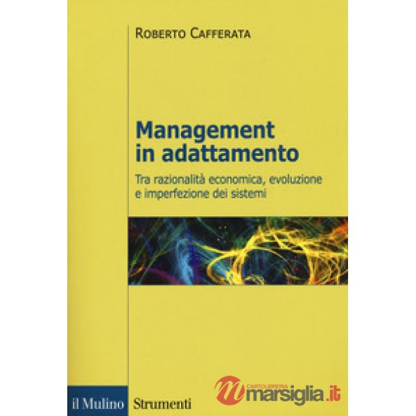 Management in adattamento. Tra razionalità economica, evoluzione e imperfezione dei sistemi