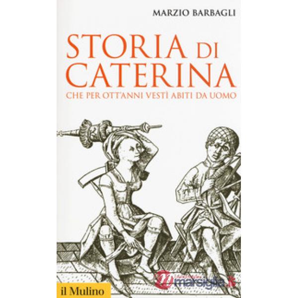 Storia di Caterina che per ott'anni vestì abiti da uomo