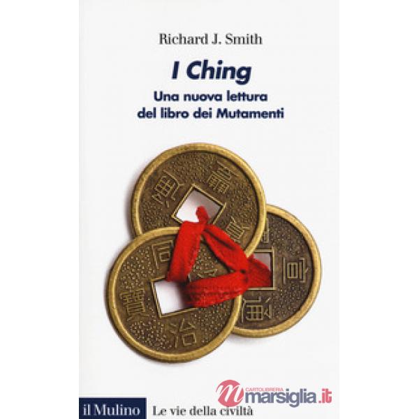 I Ching. Una nuova lettura del libro dei Mutamenti