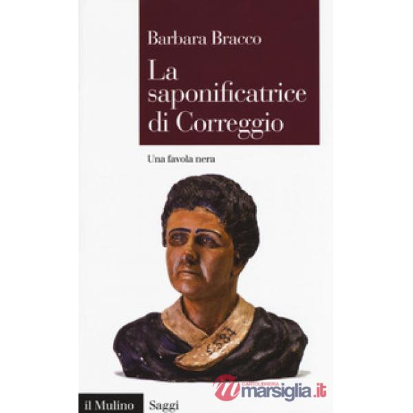 Saponificatrice di Correggio. Una favola nera (La)
