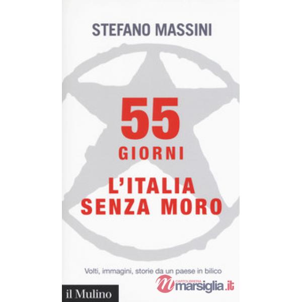 55 giorni. L'Italia senza Moro. Volti, immagini, storie da un paese in bilico