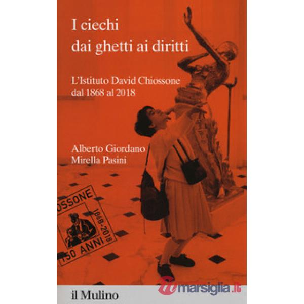 Ciechi dai ghetti ai diritti. L'Istituto David Chiossone dal 1868 al 2018 (I)