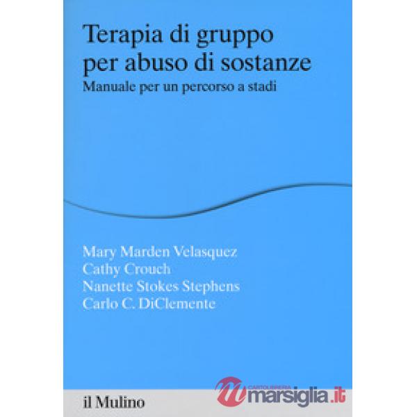 Terapia di gruppo per abuso di sostanze. Manuale per un percorso a stadi