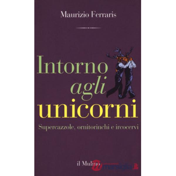 Intorno agli unicorni. Supercazzole, ornitorinchi e ircocervi
