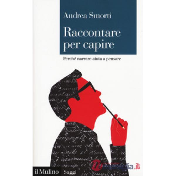 Raccontare per capire. Perché narrare aiuta a pensare