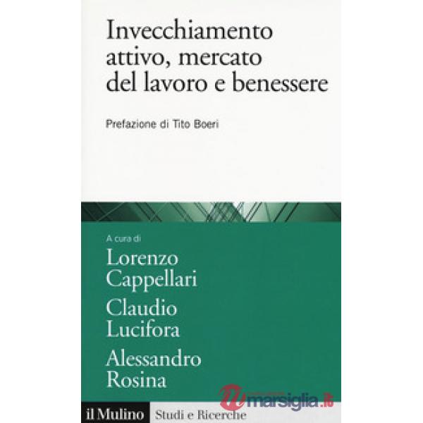 Invecchiamento attivo, mercato del lavoro e benessere. Analisi e politiche attiv