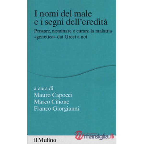 Nomi del male e i segni dell'eredità. Pensare, nominare e curare la malattia «genetica» dai greci a noi (I)