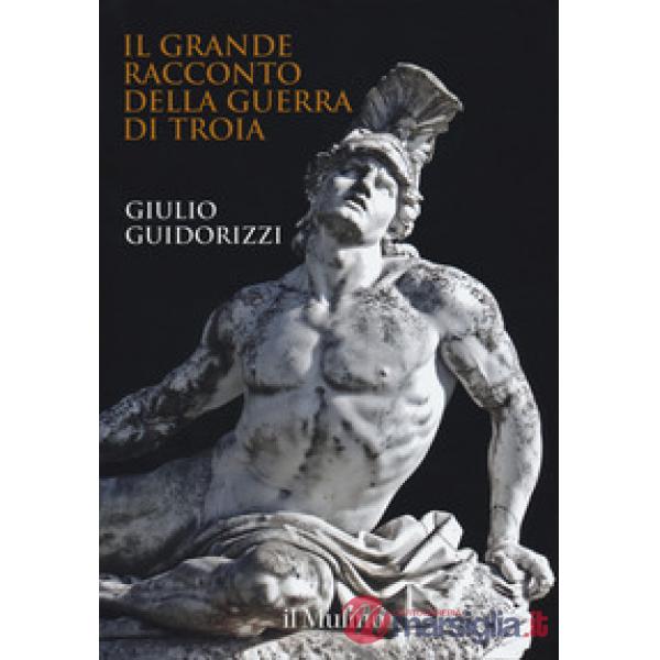 Grande racconto della guerra di Troia. Ediz. a colori (Il)