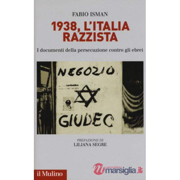 1938, l'Italia razzista. I documenti della persecuzione contro gli ebrei
