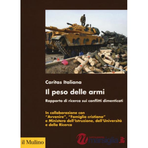 Peso delle armi. Rapporto di ricerca sui conflitti dimenticati (Il)