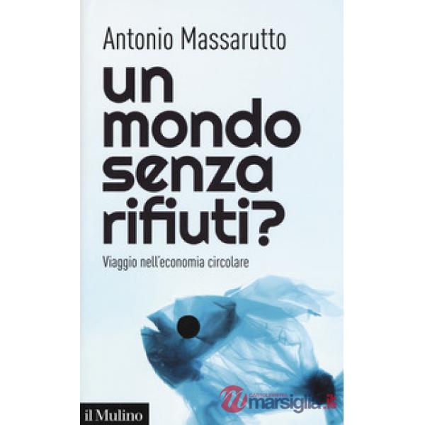 Mondo senza rifiuti? Viaggio nell'economia circolare (Un)