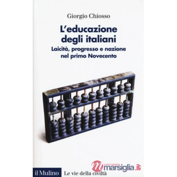 Educazione degli italiani. Laicità, progresso e nazione nel primo Novecento (L')